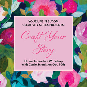 Craft Your Story! YOUR LIFE IN BLOOM ONLINE SERIES